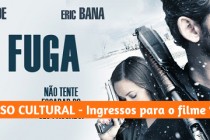 Promoção Encerrada!! | Concurso Cultural | Sorteio de ingressos para o filme ‘A FUGA’